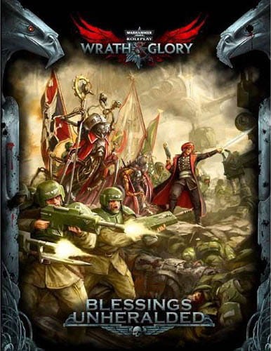 Warhammer 40K Wrath &amp; Glory RPG: Blessings Unheralded (Softcover)